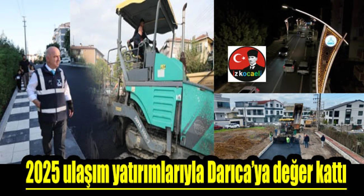 2025 ulaşım yatırımlarıyla Darıca&rsquo;ya değer kattı