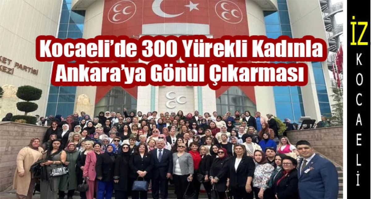 300 Yürekli Kadınla Ankara’ya Gönül Çıkarması