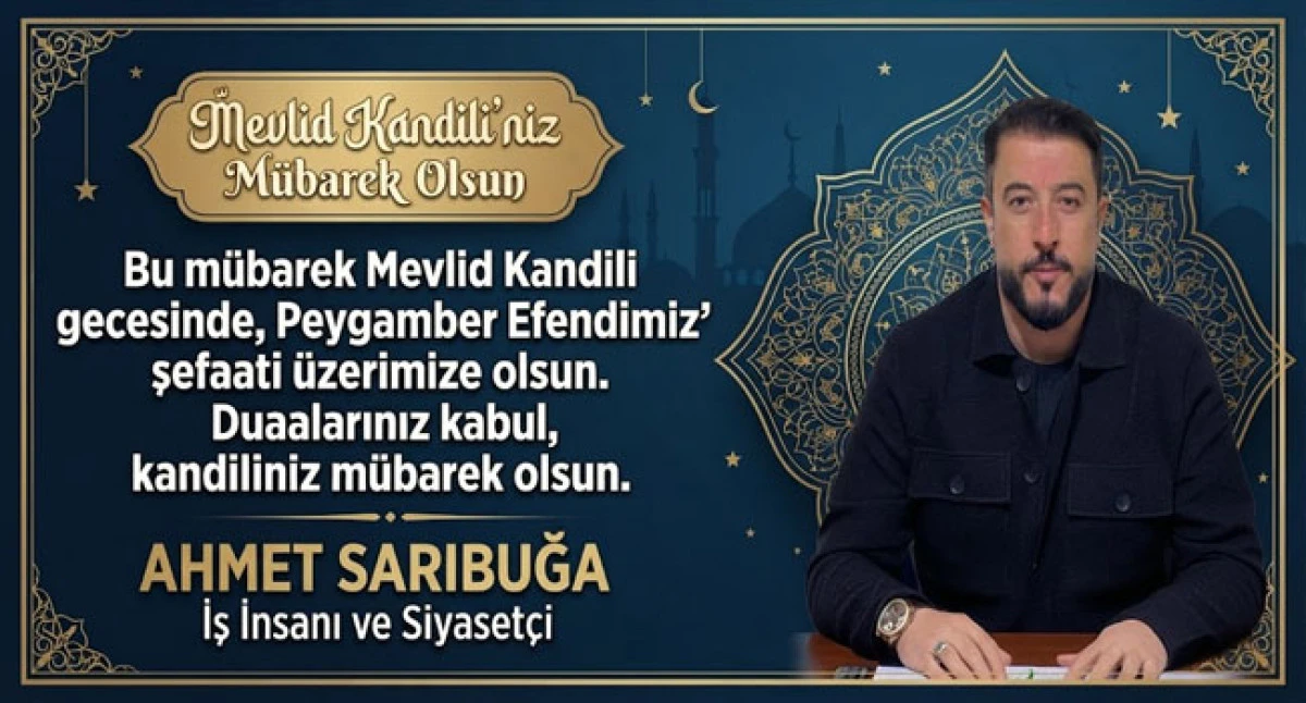 Mevlid Kandili&rsquo;nde Dualarımız Kabul Olsun: Ahmet Sarıbuğa
