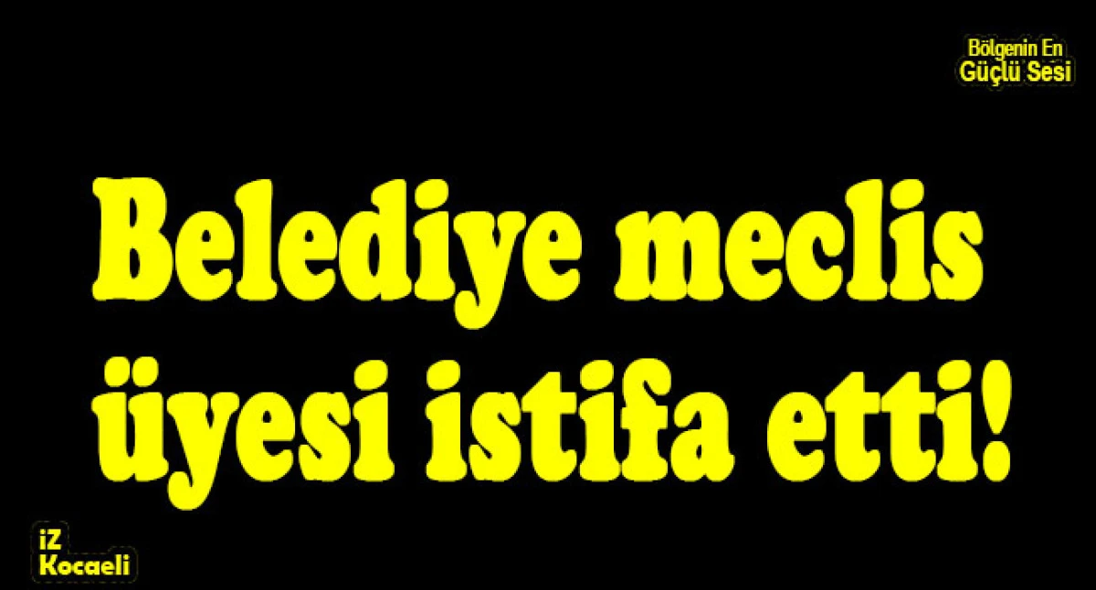 AK Parti'li meclis üyesi istifa etti!