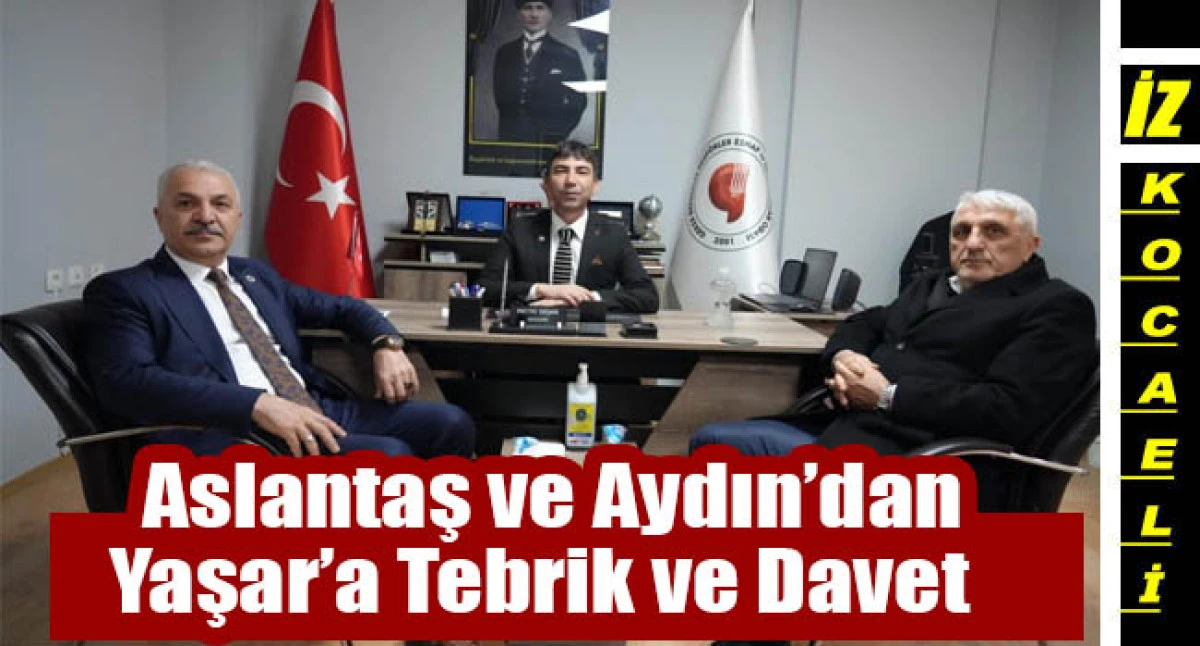 Aslantaş ve Aydın&rsquo;dan Esnaf Odası Başkanı Yaşar&rsquo;a Tebrik ve Davet