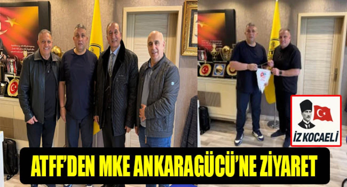 ATFF&rsquo;DEN MKE ANKARAG&Uuml;C&Uuml;&rsquo;NE ZİYARET: ALTYAPI VE GELECEK İŞ BİRLİĞİ MASAYA YATIRILDI
