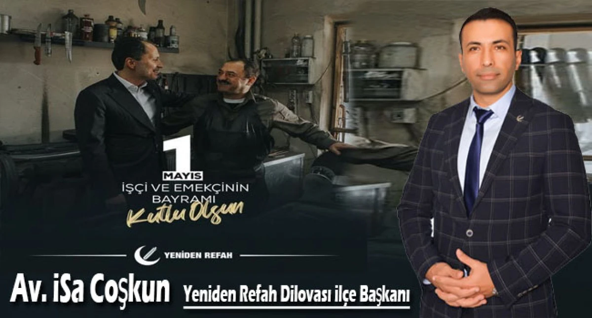 Başkan Av. İsa Coşkun, 1 Mayıs Emek ve Dayanışma gününü kutluyorum