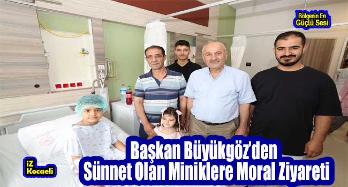 Başkan Büyükgöz’den Sünnet Olan Miniklere Moral Ziyareti