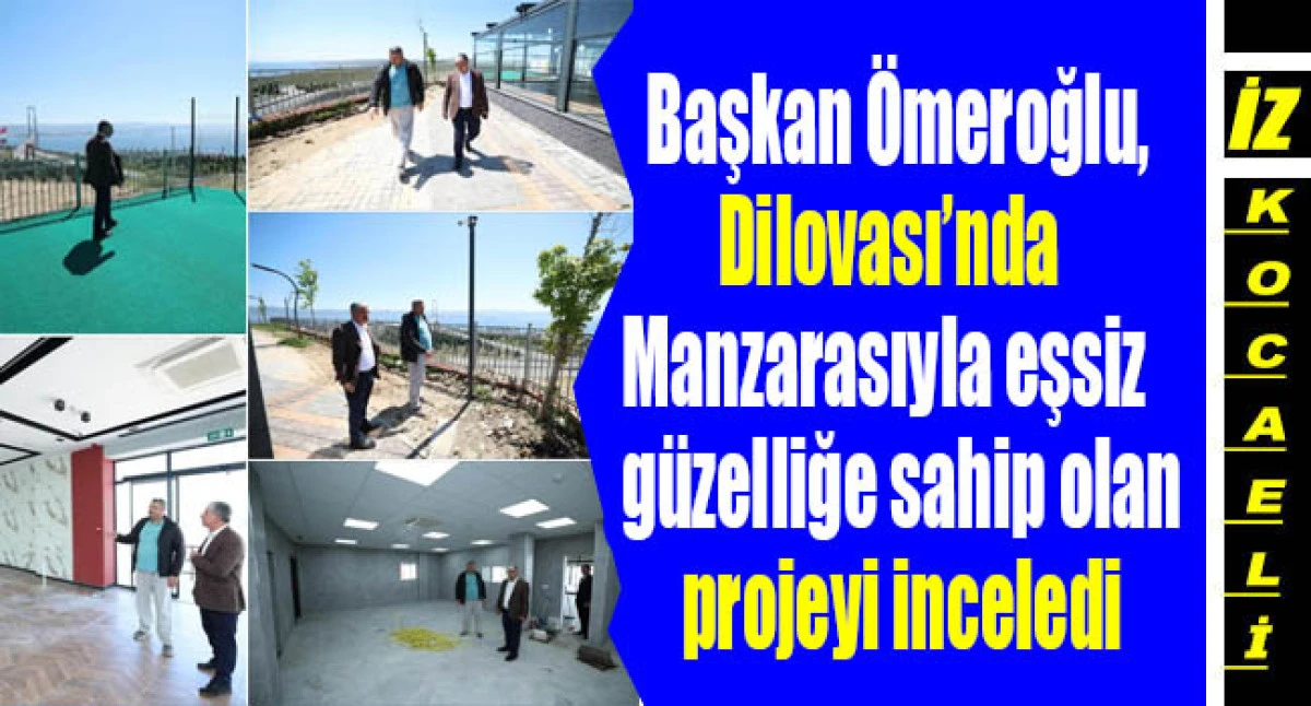 Başkan Ramazan Ömeroğlu, Söz verdik, yapıyoruz Manzarasıyla eşsiz güzelliğe sahip olan projeyi inceledi