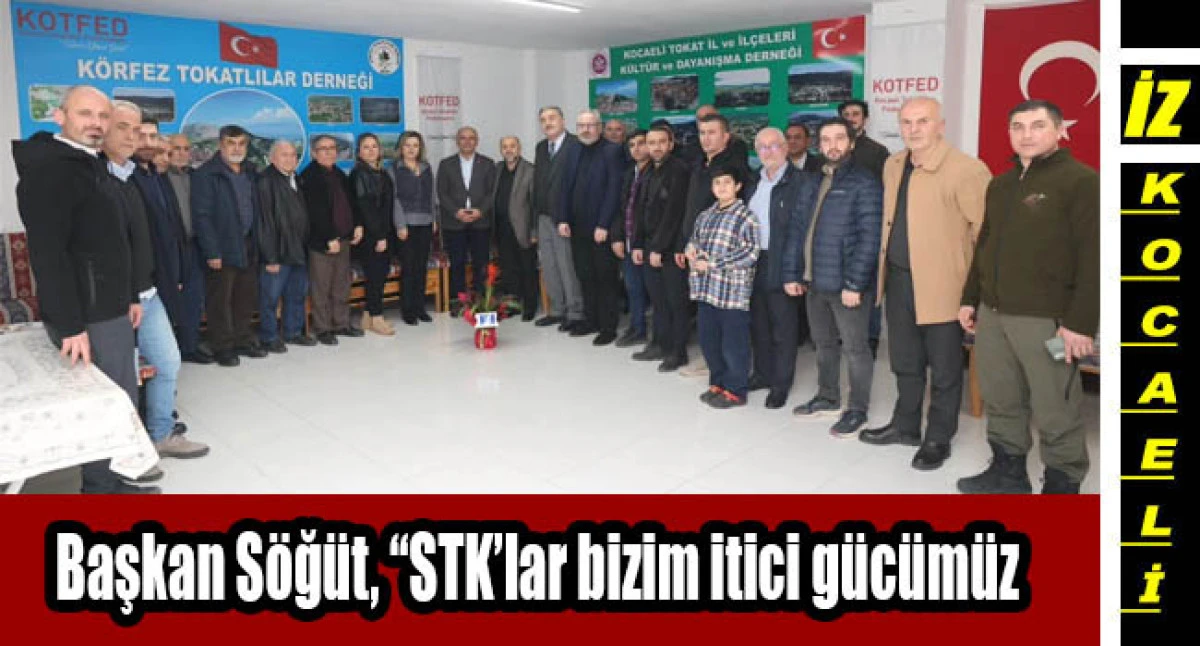 Başkan S&ouml;ğ&uuml;t, &ldquo;STK&rsquo;lar bizim itici g&uuml;c&uuml;m&uuml;z