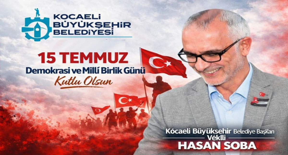 BAŞKAN VEKİLİ HASAN SOBA&rsquo;DAN 15 TEMMUZ MESAJI