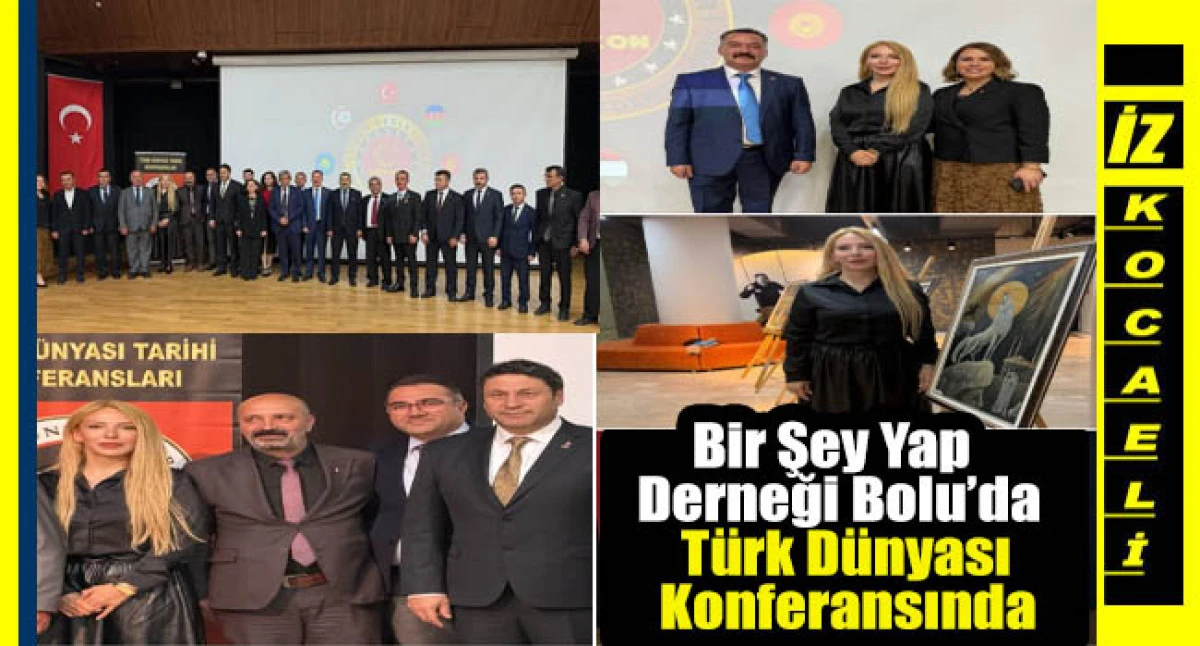 Bir Şey Yap Derneği Bolu’da Türk Dünyası Konferansında