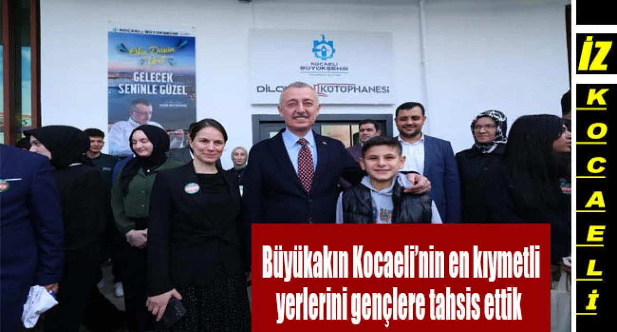 B&uuml;y&uuml;kakın: Kocaeli&rsquo;nin en kıymetli yerlerini gen&ccedil;lere tahsis ettik
