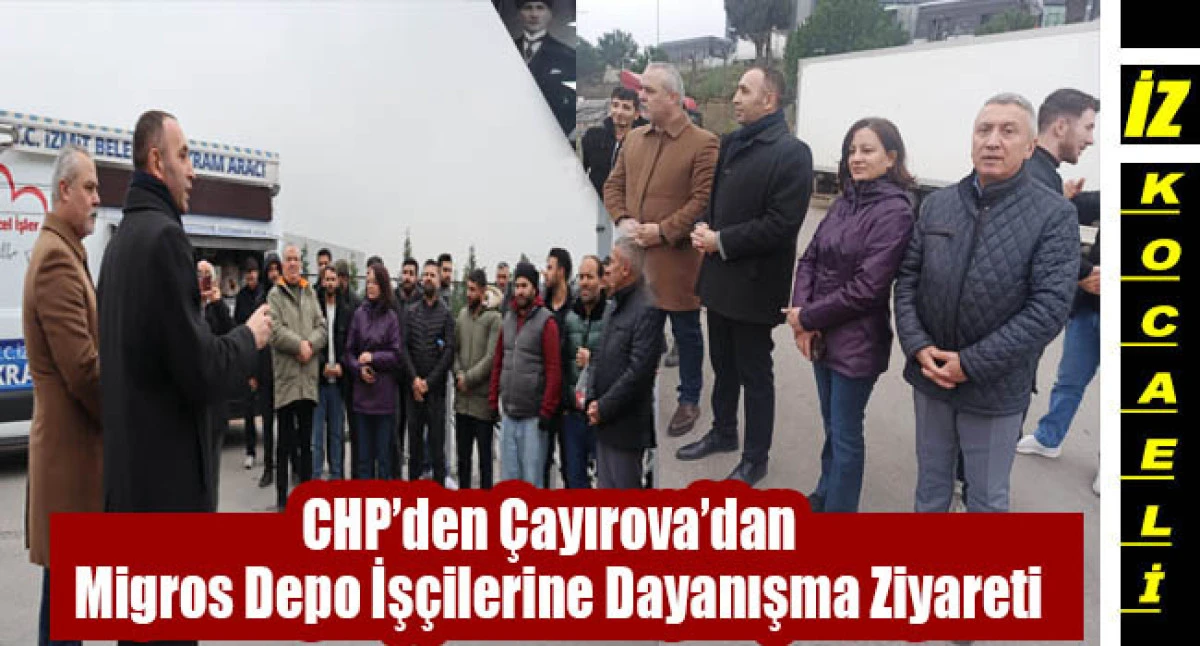 CHP &Ccedil;ayırova&rsquo;dan Migros iş&ccedil;ilerine destek Dayanışma direnişi yaşatır