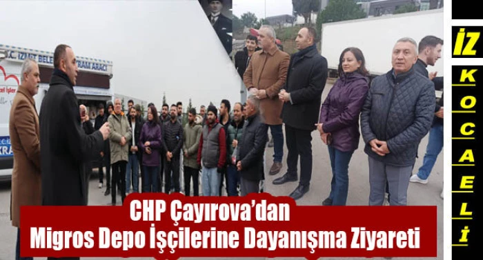 CHP &Ccedil;ayırova&rsquo;dan Migros iş&ccedil;ilerine destek Dayanışma direnişi yaşatır
