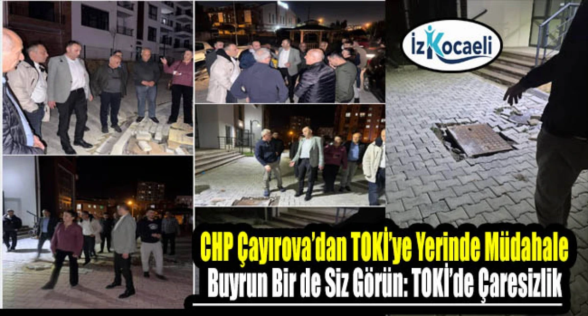 CHP Çayırova’dan Sazlıdere TOKİ’ye Gece Ziyareti: “Buyrun, Bir de Siz Görün”