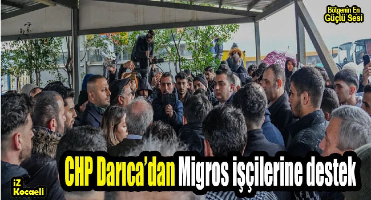 CHP Darıca Migros iş&ccedil;ilerinin direnişinde iş&ccedil;ilerin yanında