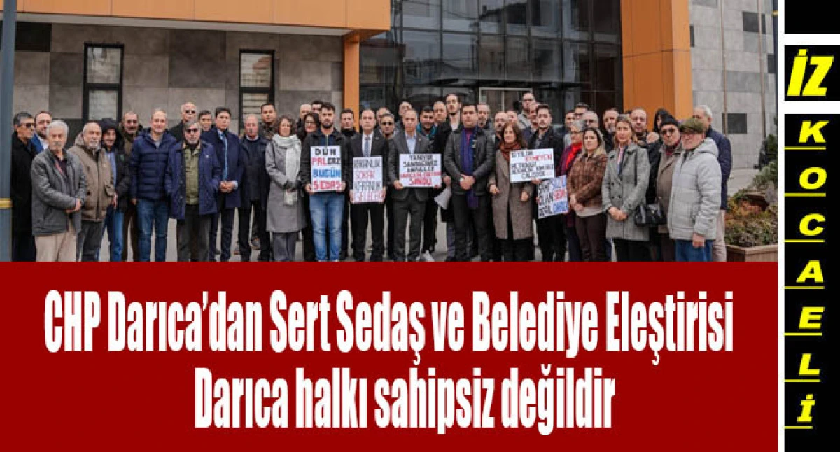 CHP Darıca&rsquo;dan Sert Sedaş ve Belediye Eleştirisi