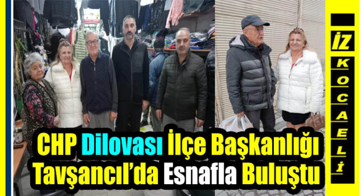 CHP Dilovası İlçe Başkanlığı Tavşancıl’da Esnafla Buluştu