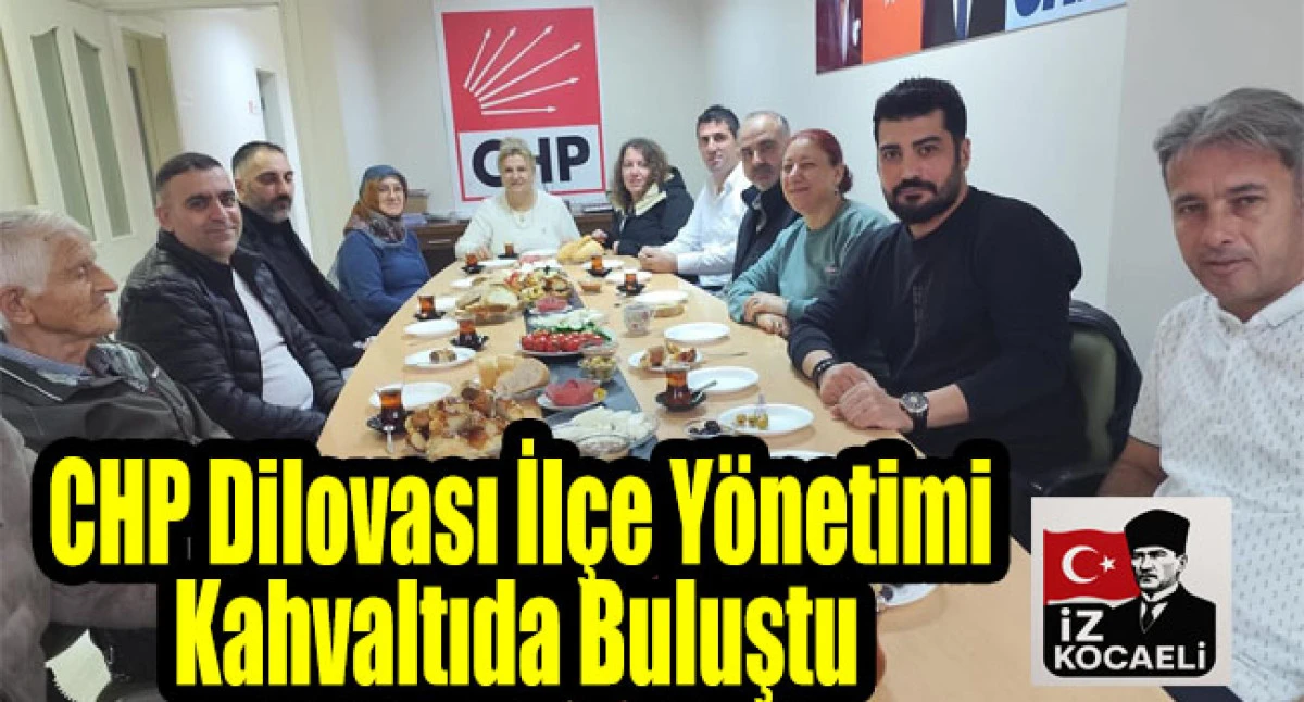 CHP Dilovası İlçe Yönetimi Kahvaltıda Buluştu: Gelecek İçin İstişare Zamanı