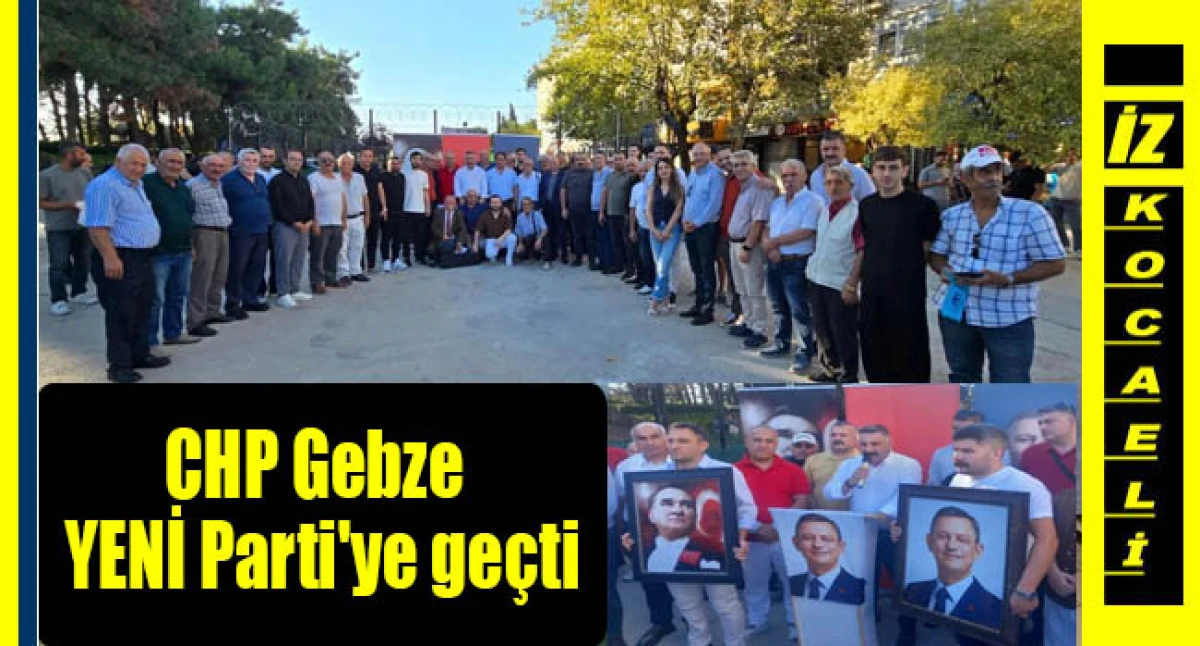 CHP Gebze İl&ccedil;e Başkanı G&ouml;khan Orhan ve y&ouml;netimi YENİ Parti'ye ge&ccedil;ti