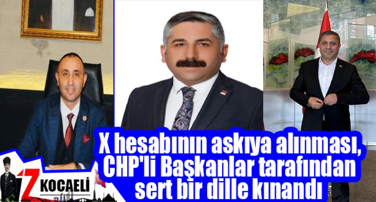 CHP Kocaeli İl Başkanı Bülent Sarı'nın X hesabının askıya alınması, CHP'li Başkanlar tarafından sert bir dille kınandı