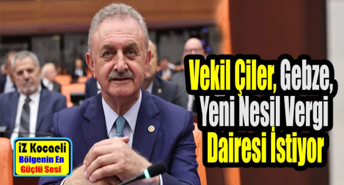 CHP Kocaeli Milletvekili Nail Çiler, Gebze, Yeni Nesil Vergi Dairesi İstiyor