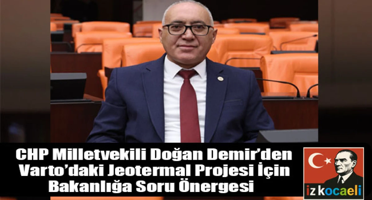 CHP Milletvekili Doğan Demir&rsquo;den Varto&rsquo;daki Jeotermal Projesi İ&ccedil;in Bakanlığa Soru &Ouml;nergesi