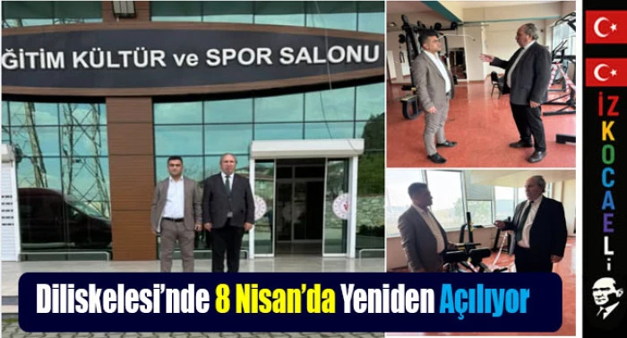 Diliskelesi Spor Salonu 8 Nisan&rsquo;da Yeniden A&ccedil;ılıyor