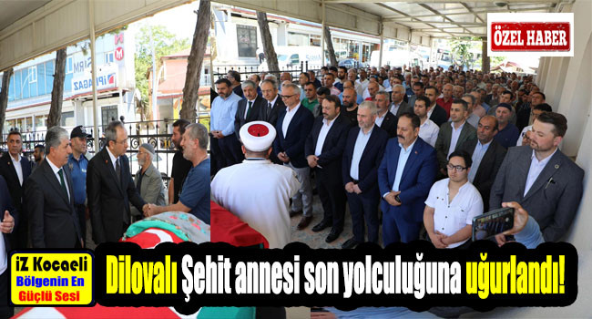 Dilovalı Şehit annesi son yolculuğuna uğurlandı!