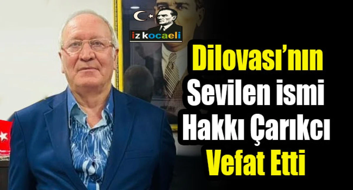 Dilovası Hakkı &Ccedil;arıkcı&rsquo;nın Vefatıyla Yasta