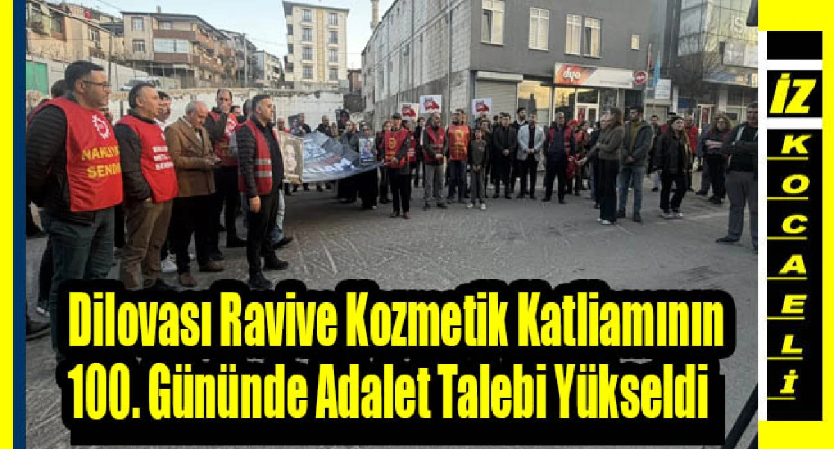 Dilovası Ravive Kozmetik Katliamının 100. G&uuml;n&uuml;nde Adalet Talebi Y&uuml;kseldi