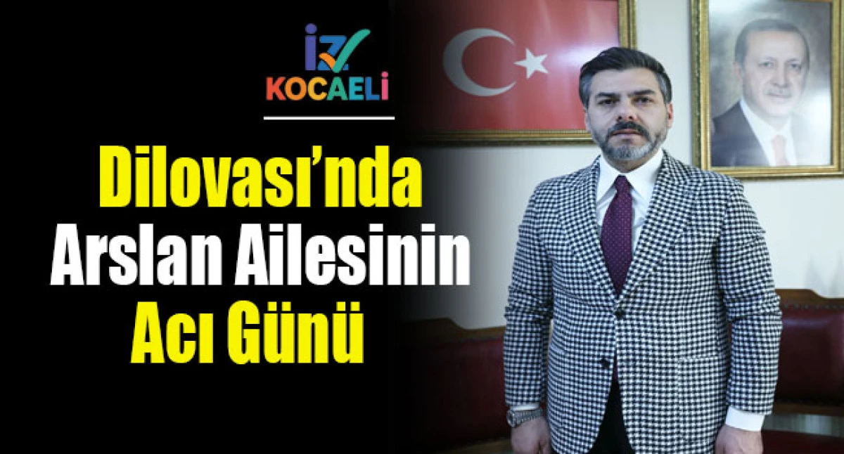 Dilovası&rsquo;nda Cemil Arslan&rsquo;ın Babası Hacı Mehmet Arslan Hakk&rsquo;ın Rahmetine Kavuştu