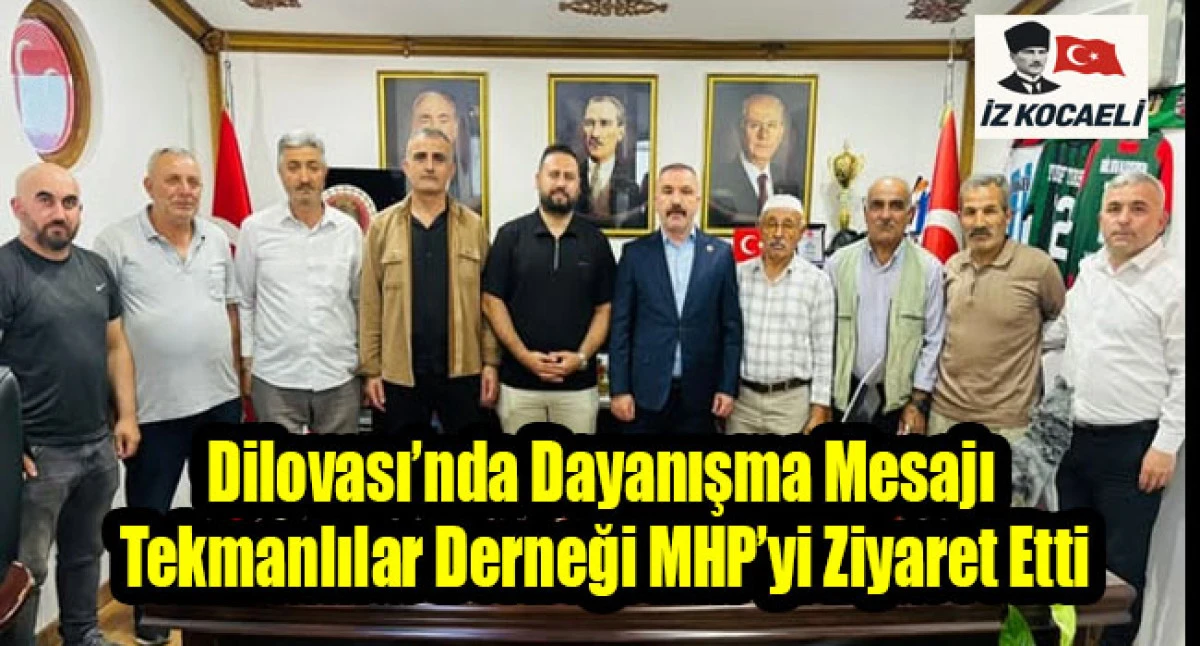 Dilovası&rsquo;nda Dayanışma Mesajı: Tekmanlılar Derneği MHP&rsquo;yi Ziyaret Etti