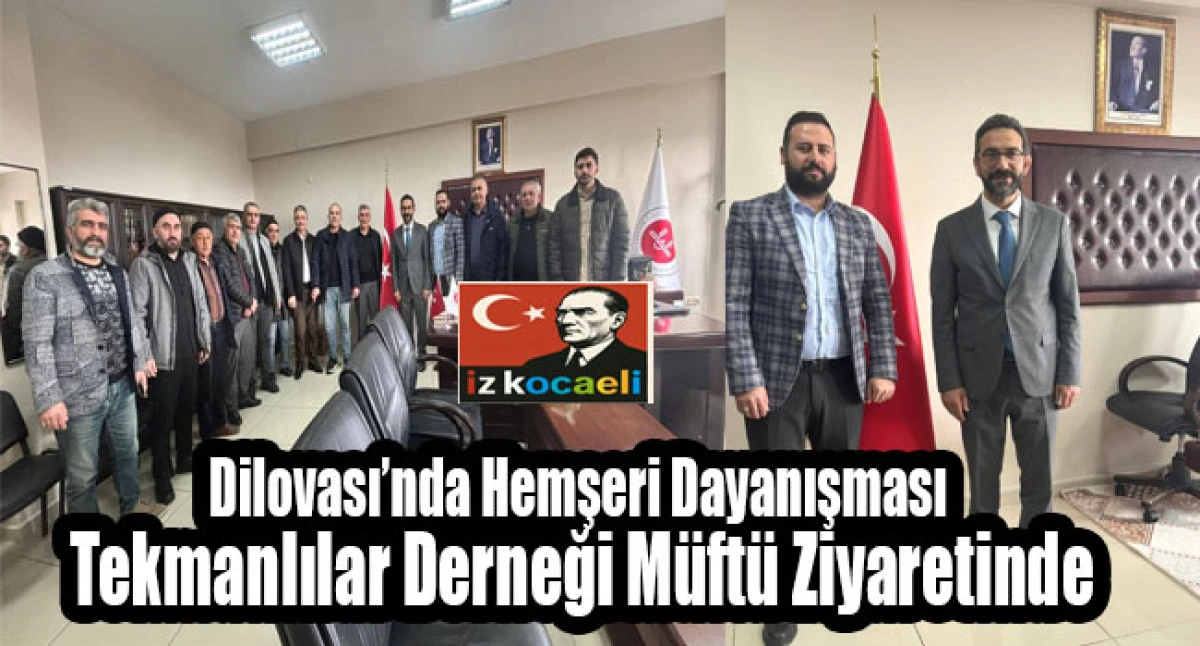 Dilovası&rsquo;nda Hemşeri Dayanışması: Tekmanlılar Derneği M&uuml;ft&uuml; Ziyaretinde 
