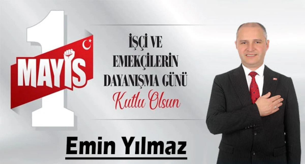 Emin Yılmaz, 1 Mayıs Emek ve Dayanışma Günü'nü Kutladı