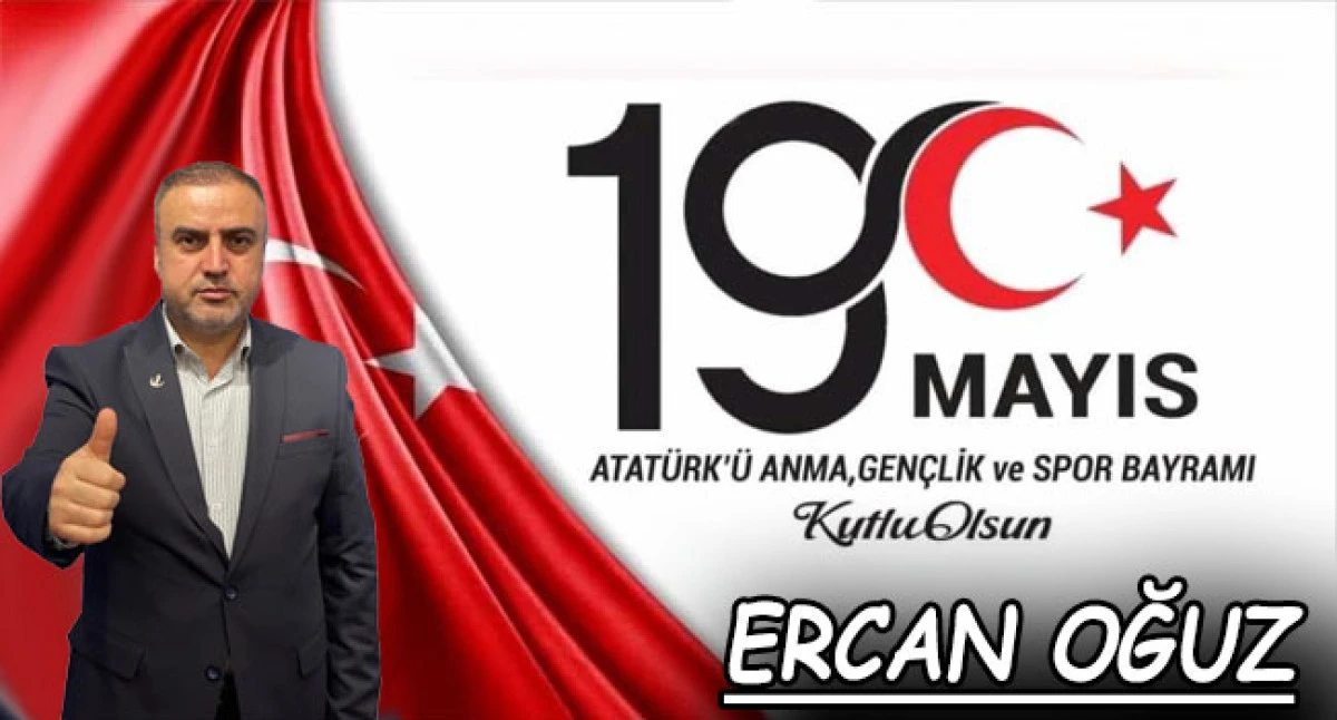 ERCAN OĞUZ'DAN 19 MAYIS MESAJI