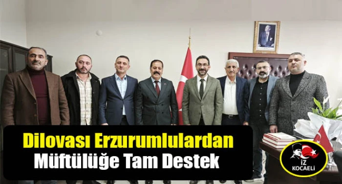 Erzurumlular'dan Dilovası M&uuml;ft&uuml;l&uuml;k projelerine ve İbrahim K&ouml;&ccedil;&rsquo;e  tam destek veriyor Tam Destek