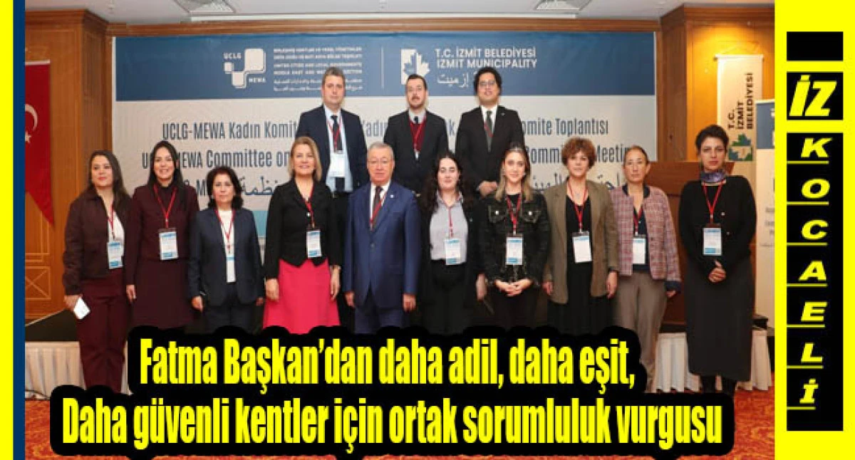 Fatma Başkan&rsquo;dan daha adil, daha eşit,  daha g&uuml;venli kentler i&ccedil;in ortak sorumluluk vurgusu