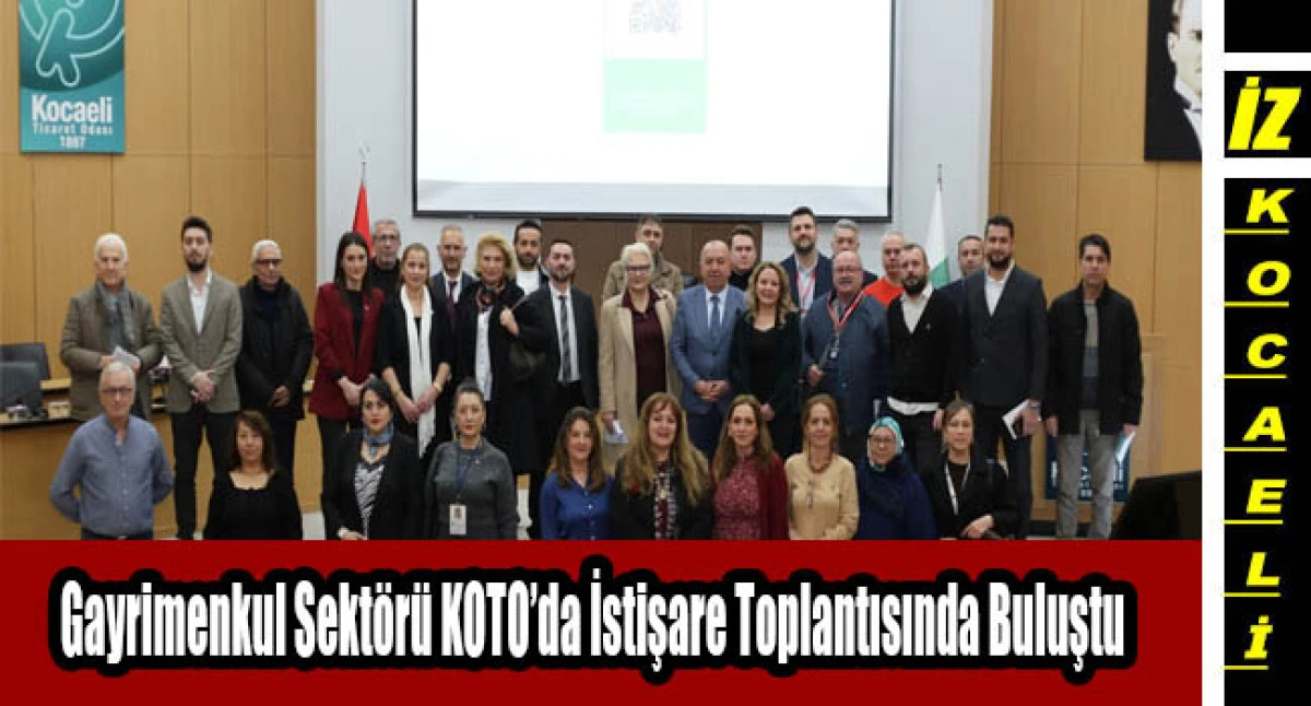 Gayrimenkul Sekt&ouml;r&uuml; KOTO&rsquo;da İstişare Toplantısında Buluştu