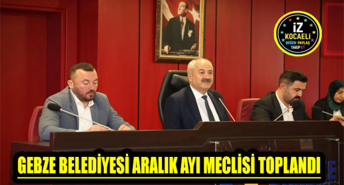 GEBZE BELEDİYESİ ARALIK AYI MECLİSİ TOPLANDI