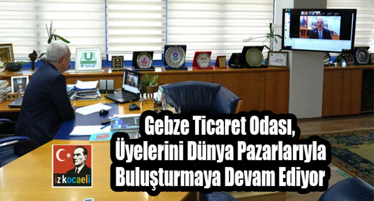 Gebze Ticaret Odası, &Uuml;yelerini D&uuml;nya Pazarlarıyla Buluşturmaya Devam Ediyor