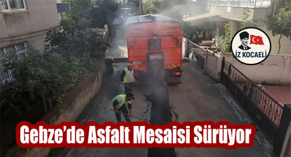 Gebze’de Asfalt Mesaisi Sürüyor
