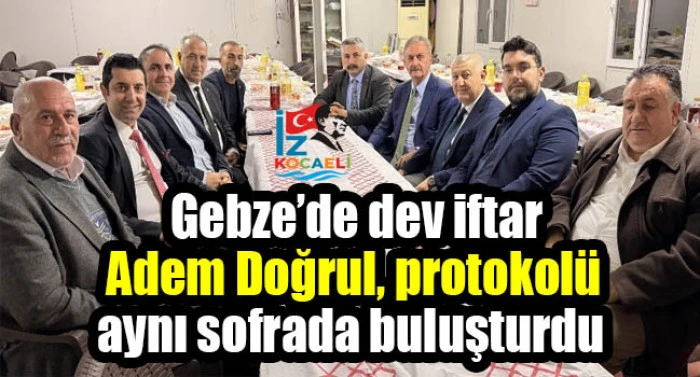 Gebze&rsquo;de dev iftar: Adem Doğrul, protokol&uuml; aynı sofrada buluşturdu