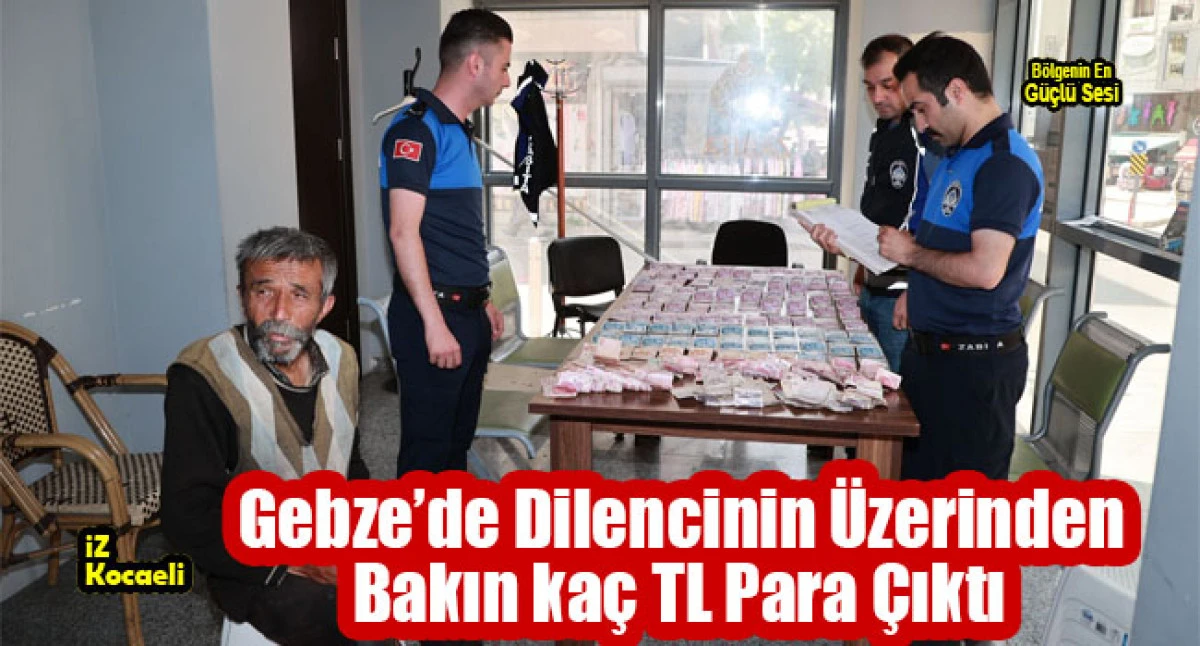 Gebze’de Dilencinin Üzerinden Bakın kaç TL Para Çıktı 