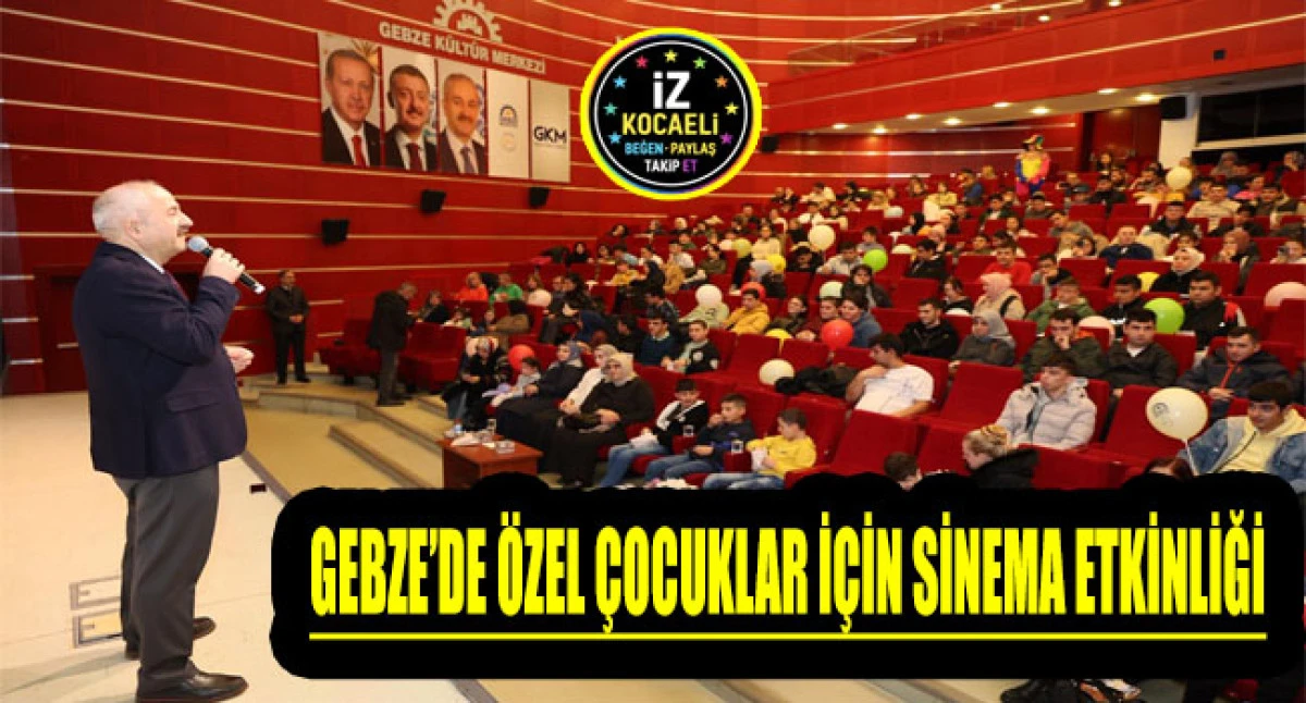GEBZE’DE ÖZEL ÇOCUKLAR İÇİN SİNEMA ETKİNLİĞİ