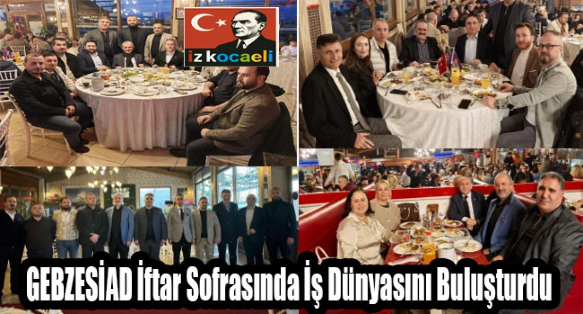 GEBZESİAD İftar Sofrasında İş D&uuml;nyasını Buluşturdu