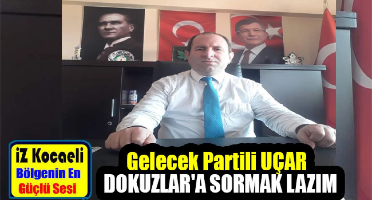 Gelecek Partili UÇAR: DOKUZLAR'A SORMAK LAZIM  kamu parasıyla kongrenize ve mitinglerinize yolcumu taşıdınız