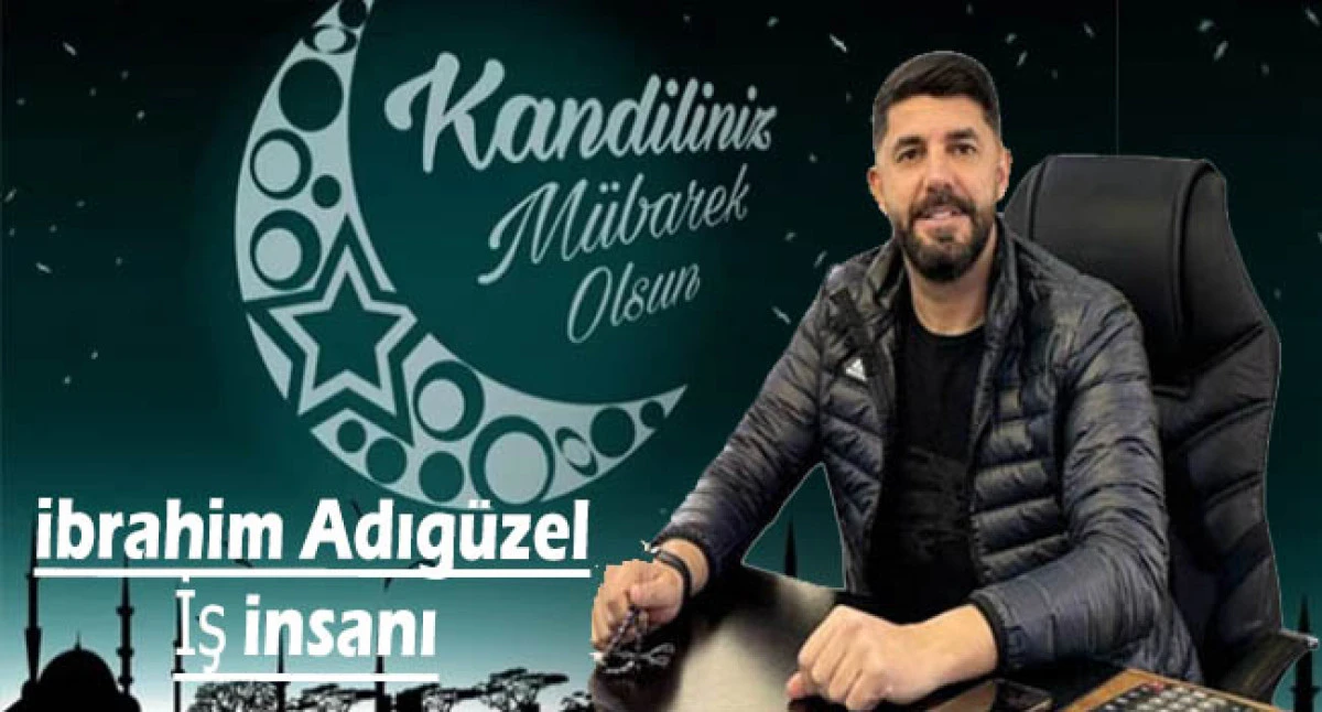 İş İnsanı İbrahim Adıgüzel'den  Mevlid Kandili Mesajı