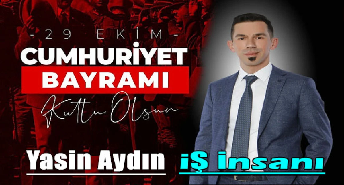 İş İnsanı Yasin Aydın, 29 Ekim Cumhuriyet Bayramı Mesajı