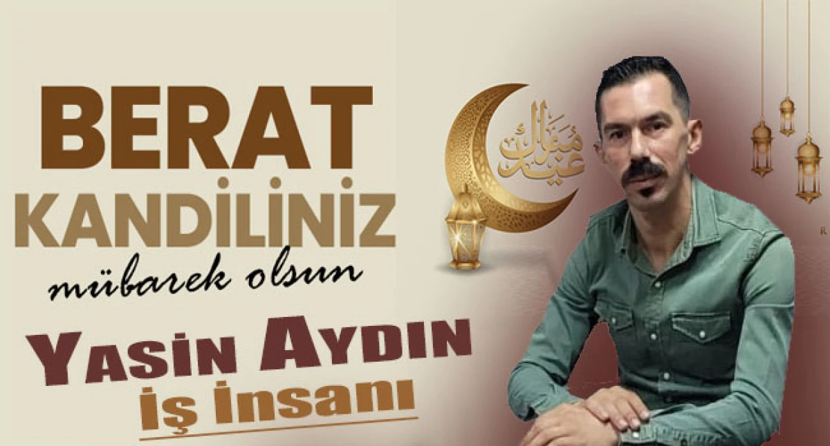 İş İnsanı Yasin Aydın'dan Berat Kandili Mesajı