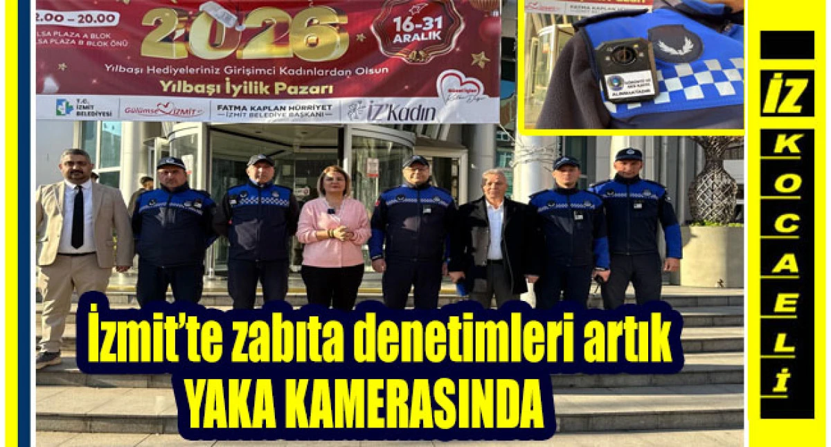 İzmit&rsquo;te zabıta denetimleri artık  YAKA KAMERASINDA