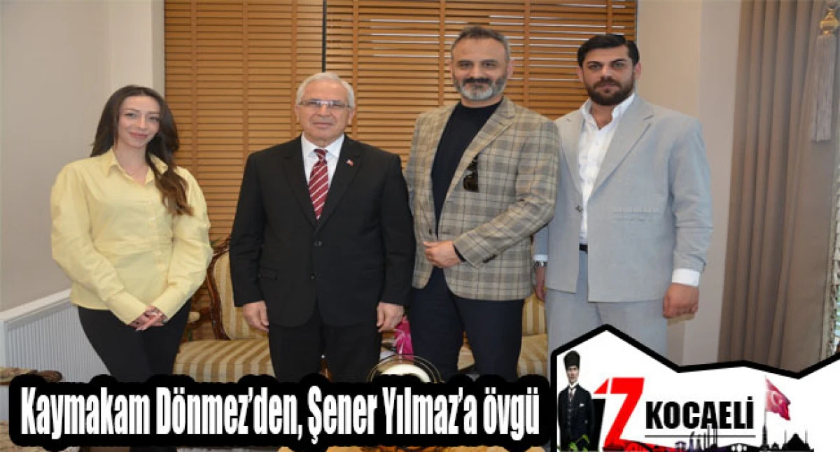 Kaymakam D&ouml;nmez&rsquo;den, Şener Yılmaz&rsquo;a &ouml;vg&uuml;