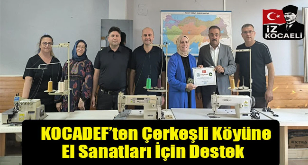 KOCADEF&rsquo;ten &Ccedil;erkeşli K&ouml;y&uuml;ne El Sanatları İ&ccedil;in Destek
